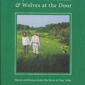 Coyotes in the Pasture & Wolves at the Door: Stories and Recipes from Our Farm to Your Table