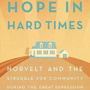 Hope in Hard Times: Norvelt and the Struggle for Community During the Great Depression by Timothy Kelly (Author), Margaret Power (Author), Michael Cary (Author)