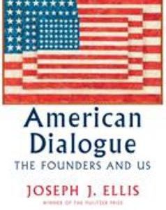 American Dialogue: The Founders and Us by Joseph J. Ellis